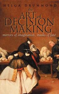 The Art of Decision Making di Helga Drummond, Colin Ed. Drummond, Colin Ed Drummond edito da John Wiley & Sons