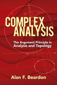 Complex Analysis: The Argument Principle In Analysis And Topology di Alan Beardon edito da Dover Publications Inc.