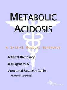 Metabolic Acidosis - A Medical Dictionary, Bibliography, And Annotated Research Guide To Internet References di Icon Health Publications edito da Icon Group International