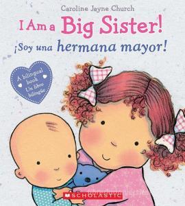 I Am a Big Sister! / iSoy una hermana mayor! (Bilingual) di Caroline Jayne Church edito da Scholastic Inc.