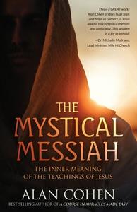 The Mystical Messiah di Alan Cohen edito da Alan Cohen Publications