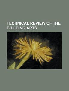 Technical Review Of The Building Arts di United States Congress Senate, Anonymous edito da Rarebooksclub.com