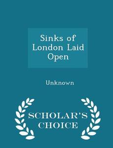 Sinks Of London Laid Open - Scholar's Choice Edition di Unknown edito da Scholar's Choice