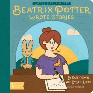 Little Naturalists: Beatrix Potter Wrote Stories di Kate Coombs, Seth Lucas edito da Gibbs M. Smith Inc