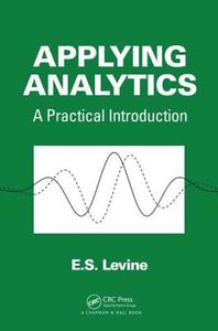Applying Analytics: A Practical Introduction di E. S. Levine edito da CRC PR INC