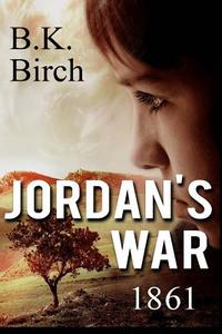 Jordan's War - 1861 di B. K. Birch edito da Createspace