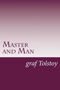 Master and Man di Graf Leo Tolstoy edito da Createspace