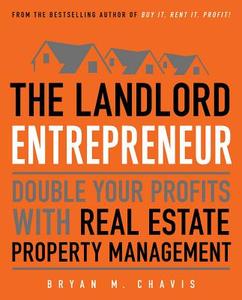The Landlord Entrepreneur: Double Your Profits with Real Estate Property Management di Bryan M. Chavis edito da TOUCHSTONE PR
