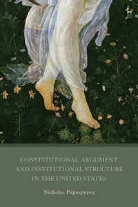 Constitutional Argument And Institutional Structure In The United States di Nicholas Papaspyrou edito da Bloomsbury Publishing Plc