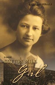 Cotton Mill Girl di Flora Ann Scearce edito da Tate Publishing & Enterprises