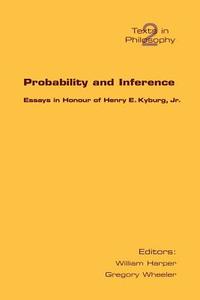 Probability and Inference. Essays in Honour of Henry E. Kyburg Jr. edito da College Publications