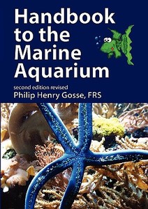 Handbook to the Marine Aquarium di Philip Henry Gosse edito da EUSTON GROVE PR