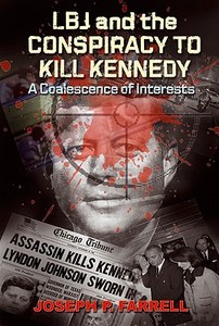 LBJ and the Conspiracy to Kill Kennedy: A Coalescence of Interests di Joseph P. Farrell edito da ADVENTURE UNLIMITED