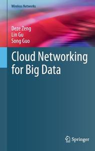 Cloud Networking for Big Data di Lin Gu, Song Guo, Deze Zeng edito da Springer International Publishing