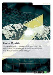 Neuregelung der Umsatzrealisierung nach IFRS und deren Auswirkungen auf die Bilanzierung von Mehrkomponentenverträgen di Daphne Efremidis edito da GRIN Publishing