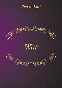 War di Professor Pierre Loti edito da Book On Demand Ltd.