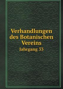 Verhandlungen Des Botanischen Vereins Jahrgang 33 di P Ascherson, R Beyer, M Gurke edito da Book On Demand Ltd.