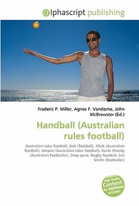 Handball (australian Rules Football) di #Miller,  Frederic P. Vandome,  Agnes F. Mcbrewster,  John edito da Vdm Publishing House