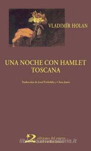 Una noche con Hamlet ; Toscana di Vladimir Holan, Clara Janés edito da Ediciones del Oriente y del Mediterráneo