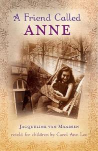 A Friend Called Anne: One Girl's Story of War, Peace, and a Unique Friendship with Anne Frank di Jacqueline Van Maarsen, Carol Ann Lee edito da PUFFIN BOOKS