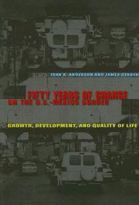 Fifty Years of Change on the U.S.-Mexico Border di Joan B. Anderson, James Gerber edito da University of Texas Press