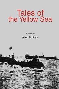 Tales of the Yellow Sea di Allen M Park edito da iUniverse