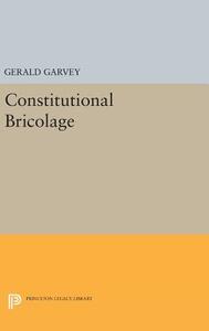 Constitutional Bricolage di Gerald Garvey edito da Princeton University Press