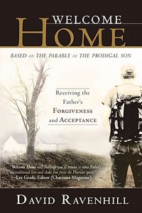 Welcome Home: Receiving the Father's Forgiveness and Acceptance: Based on the Parable of the Prodigal Son di David Ravenhill edito da Destiny Image Incorporated