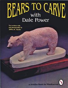 Bears to Carve with Dale Power di Dale Power edito da Schiffer Publishing Ltd