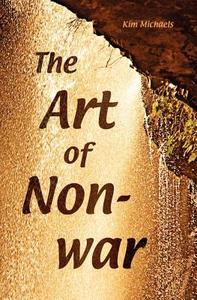 The Art of Non-War di Kim Michaels edito da MORE TO LIFE O