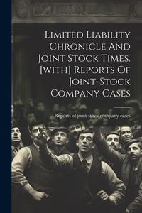 Limited Liability Chronicle And Joint Stock Times. [with] Reports Of Joint-stock Company Cases edito da LEGARE STREET PR