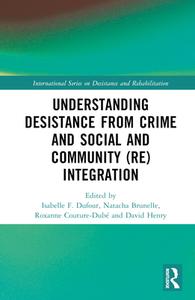 Understanding Desistance From Crime And Social And Community (Re)integration edito da Taylor & Francis Ltd