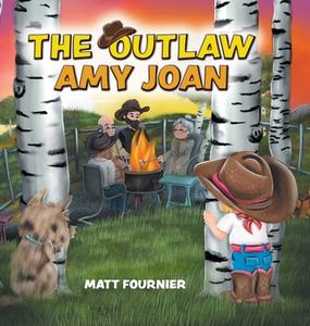 The Outlaw Amy Joan di Fournier Matt Fournier edito da FriesenPress