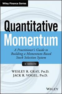 Quantitative Momentum di Wesley R. Gray, Jack R. Vogel edito da John Wiley & Sons Inc