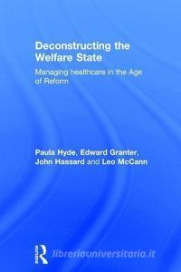 Deconstructing the Welfare State di Paula Hyde, Dr Edward Granter, John Hassard, Leo McCann edito da Taylor & Francis Ltd