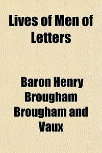 Lives Of Men Of Letters di Baron Henry Brougham Brougham and Vaux edito da General Books