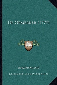 de Opmerker (1777) di Anonymous edito da Kessinger Publishing