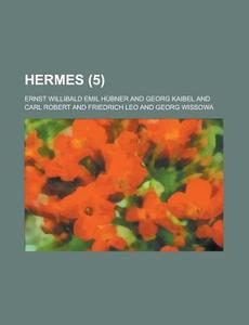 Hermes Volume 5 di United States Congressional House, Ernst Willibald Emil Hubner edito da Rarebooksclub.com