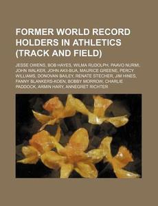 Former World Record Holders In Athletics di Source Wikipedia edito da Books LLC, Wiki Series