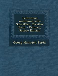 Leibnizens Mathematische Schriften. Zweiter Band - Primary Source Edition di Georg Heinrich Pertz edito da Nabu Press