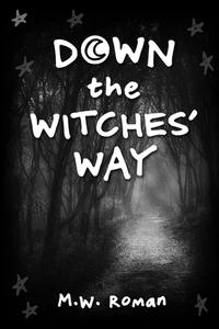 Down The Witches' Way di M. W. Roman edito da Lulu.com