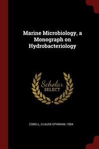 Marine Microbiology, a Monograph on Hydrobacteriology di Claude Ephraim Zobell edito da CHIZINE PUBN