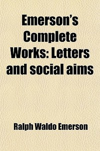 Letters And Social Aims di Ralph Waldo Emerson, James Elliot Cabot edito da General Books Llc