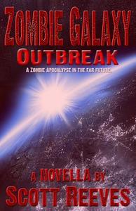 Zombie Galaxy: Outbreak di Scott Reeves edito da Createspace
