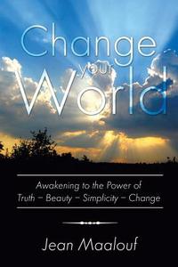 Change Your World di Jean Maalouf edito da Xlibris