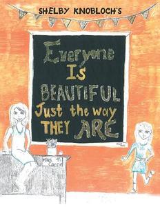 Everyone Is Beautiful Just the Way They Are di Shelby Knobloch edito da Xlibris