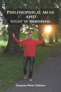 Philosophical Muse And Stuff 'n' Nonsense di Stephen Peter Oldham edito da Austin Macauley Publishers