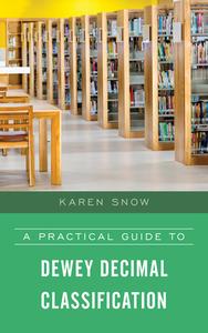 A Practical Guide To Dewey Decimal Classification di Karen Snow edito da Rowman & Littlefield