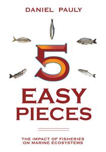 5 Easy Pieces: How Fishing Impacts Marine Ecosystems di Daniel Pauly edito da PAPERBACKSHOP UK IMPORT