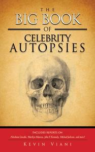 The Big Book of Celebrity Autopsies di Kevin Viani edito da Skyhorse Publishing
